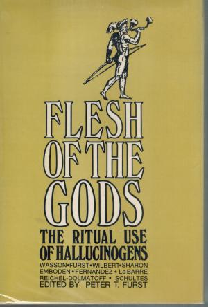 Flesh of the Gods The Ritual Use of Hallucinogens- SOLD